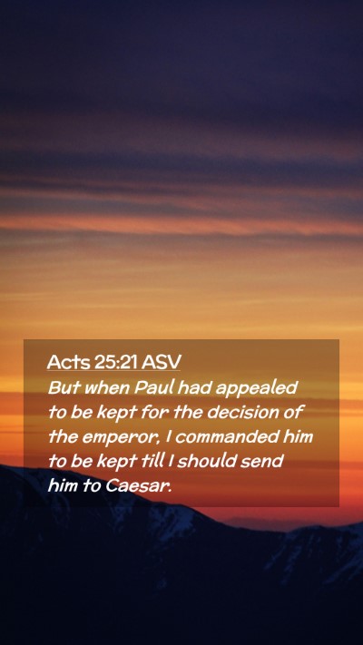 Picture 02 - Acts 25:21 ASV Mobile Phone Wallpaper - But when Paul had appealed to be kept for the - Mobile Bible Verse Wallpaper