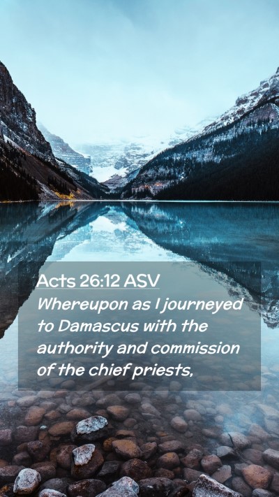 Picture 02 - Acts 26:12 ASV Mobile Phone Wallpaper - Whereupon as I journeyed to Damascus with the - Mobile Bible Verse Wallpaper