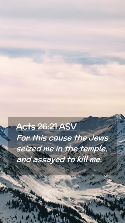 Picture 02 - Acts 26:21 ASV Mobile Phone Wallpaper - For this cause the Jews seized me in the temple, - Mobile Bible Verse Wallpaper