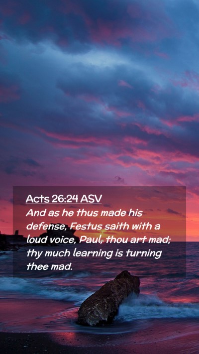 Picture 02 - Acts 26:24 ASV Mobile Phone Wallpaper - And as he thus made his defense, Festus saith - Mobile Bible Verse Wallpaper