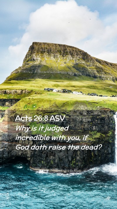 Picture 02 - Acts 26:8 ASV Mobile Phone Wallpaper - Why is it judged incredible with you, if God doth - Mobile Bible Verse Wallpaper