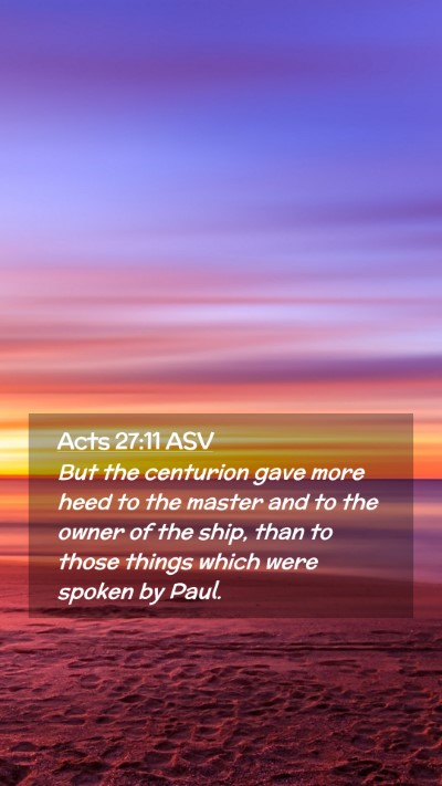 Picture 02 - Acts 27:11 ASV Mobile Phone Wallpaper - But the centurion gave more heed to the master - Mobile Bible Verse Wallpaper