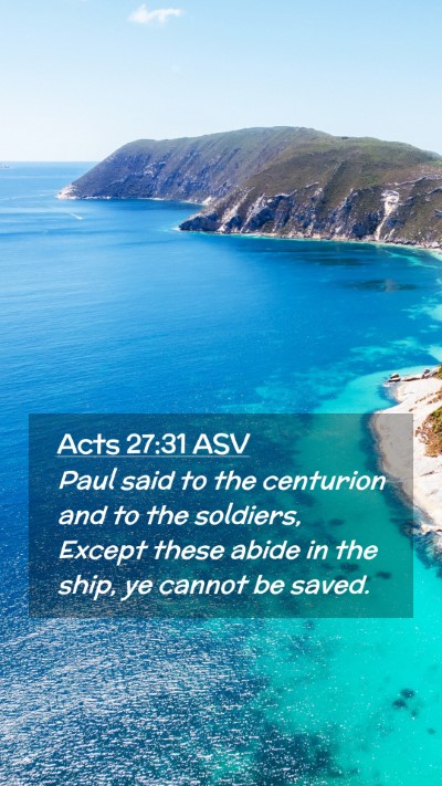 Picture 02 - Acts 27:31 ASV Mobile Phone Wallpaper - Paul said to the centurion and to the soldiers, - Mobile Bible Verse Wallpaper