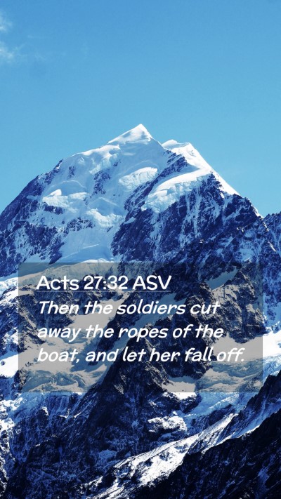 Picture 02 - Acts 27:32 ASV Mobile Phone Wallpaper - Then the soldiers cut away the ropes of the boat, - Mobile Bible Verse Wallpaper
