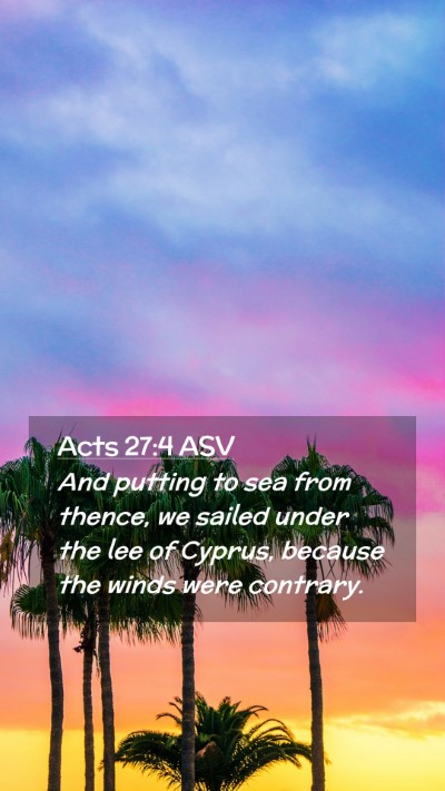 Picture 02 - Acts 27:4 ASV Mobile Phone Wallpaper - And putting to sea from thence, we sailed under - Mobile Bible Verse Wallpaper