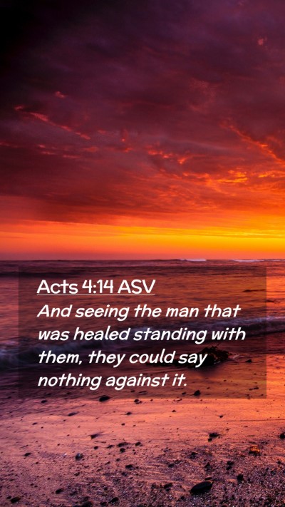 Picture 02 - Acts 4:14 ASV Mobile Phone Wallpaper - And seeing the man that was healed standing with - Mobile Bible Verse Wallpaper