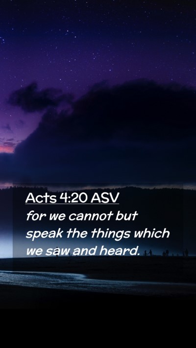 Picture 02 - Acts 4:20 ASV Mobile Phone Wallpaper - for we cannot but speak the things which we saw - Mobile Bible Verse Wallpaper