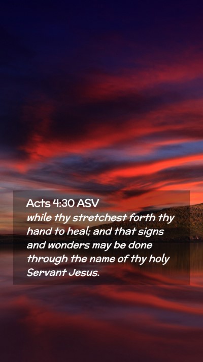 Picture 02 - Acts 4:30 ASV Mobile Phone Wallpaper - while thy stretchest forth thy hand to heal; and - Mobile Bible Verse Wallpaper