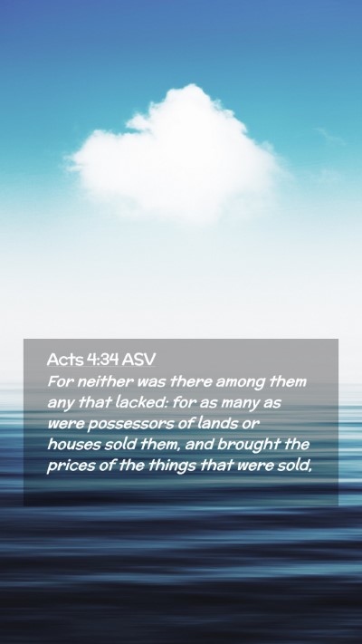 Picture 02 - Acts 4:34 ASV Mobile Phone Wallpaper - For neither was there among them any that lacked: - Mobile Bible Verse Wallpaper