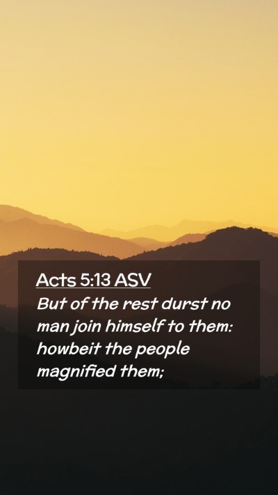 Picture 02 - Acts 5:13 ASV Mobile Phone Wallpaper - But of the rest durst no man join himself to - Mobile Bible Verse Wallpaper