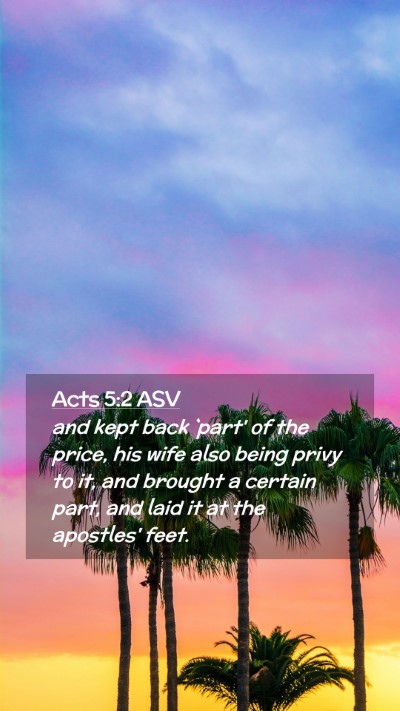 Picture 02 - Acts 5:2 ASV Mobile Phone Wallpaper - and kept back `part' of the price, his wife also - Mobile Bible Verse Wallpaper