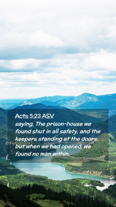 Picture 02 - Acts 5:23 ASV Mobile Phone Wallpaper - saying, The prison-house we found shut in all - Mobile Bible Verse Wallpaper