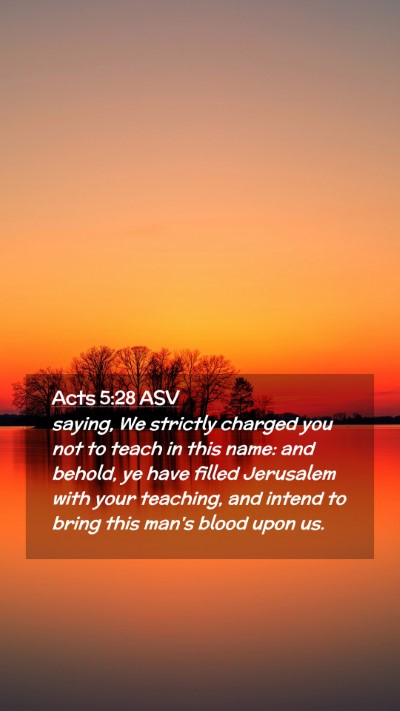 Picture 02 - Acts 5:28 ASV Mobile Phone Wallpaper - saying, We strictly charged you not to teach in - Mobile Bible Verse Wallpaper