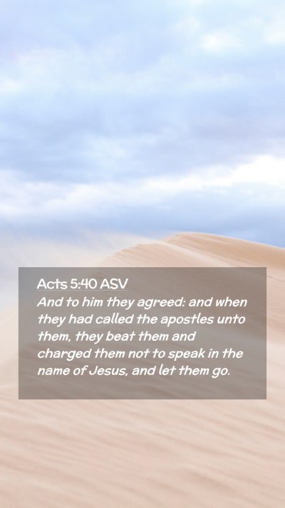 Picture 02 - Acts 5:40 ASV Mobile Phone Wallpaper - And to him they agreed: and when they had called - Mobile Bible Verse Wallpaper