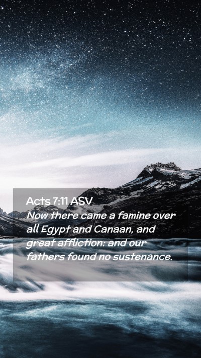 Picture 02 - Acts 7:11 ASV Mobile Phone Wallpaper - Now there came a famine over all Egypt and - Mobile Bible Verse Wallpaper