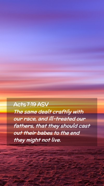 Picture 02 - Acts 7:19 ASV Mobile Phone Wallpaper - The same dealt craftily with our race, and - Mobile Bible Verse Wallpaper