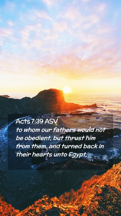 Picture 02 - Acts 7:39 ASV Mobile Phone Wallpaper - to whom our fathers would not be obedient, but - Mobile Bible Verse Wallpaper