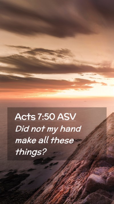 Picture 02 - Acts 7:50 ASV Mobile Phone Wallpaper - Did not my hand make all these - Mobile Bible Verse Wallpaper