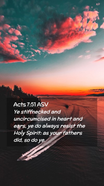 Picture 02 - Acts 7:51 ASV Mobile Phone Wallpaper - Ye stiffnecked and uncircumcised in heart and - Mobile Bible Verse Wallpaper