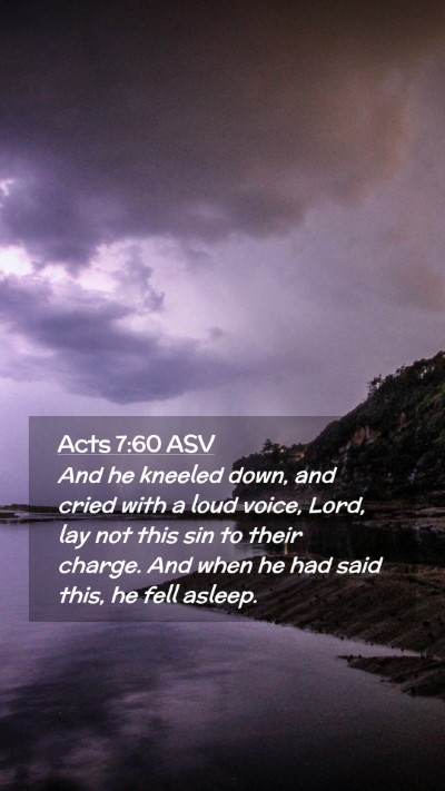 Picture 02 - Acts 7:60 ASV Mobile Phone Wallpaper - And he kneeled down, and cried with a loud voice, - Mobile Bible Verse Wallpaper