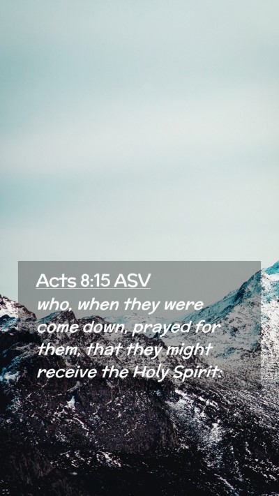 Picture 02 - Acts 8:15 ASV Mobile Phone Wallpaper - who, when they were come down, prayed for them, - Mobile Bible Verse Wallpaper