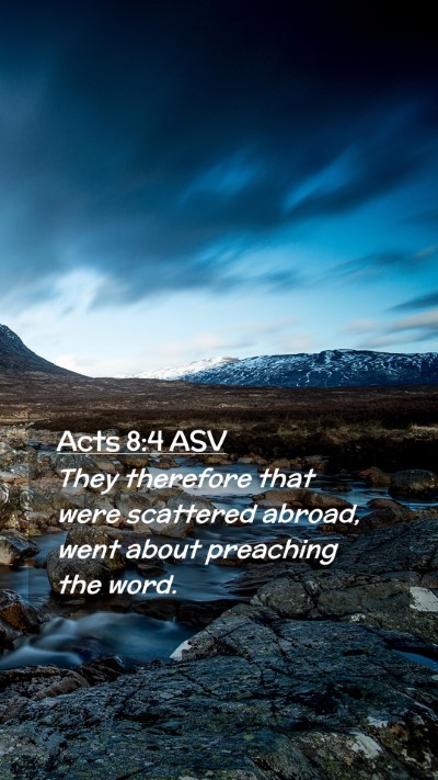 Picture 02 - Acts 8:4 ASV Mobile Phone Wallpaper - They therefore that were scattered abroad, went - Mobile Bible Verse Wallpaper