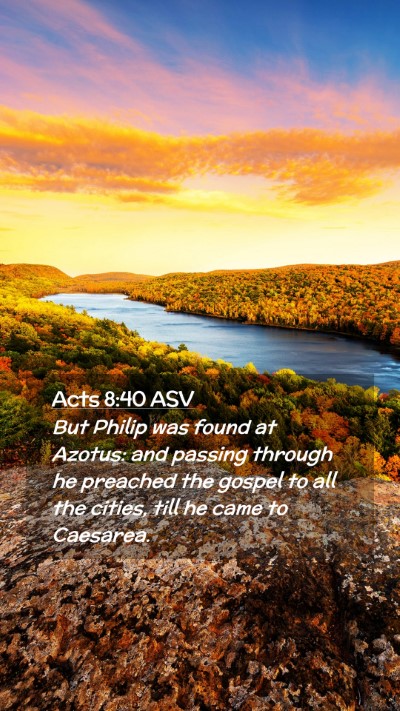 Picture 02 - Acts 8:40 ASV Mobile Phone Wallpaper - But Philip was found at Azotus: and passing - Mobile Bible Verse Wallpaper