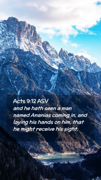 Picture 02 - Acts 9:12 ASV Mobile Phone Wallpaper - and he hath seen a man named Ananias coming in, - Mobile Bible Verse Wallpaper