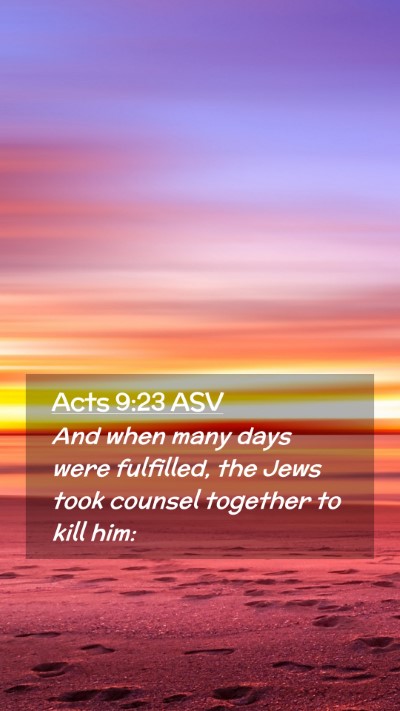 Picture 02 - Acts 9:23 ASV Mobile Phone Wallpaper - And when many days were fulfilled, the Jews took - Mobile Bible Verse Wallpaper