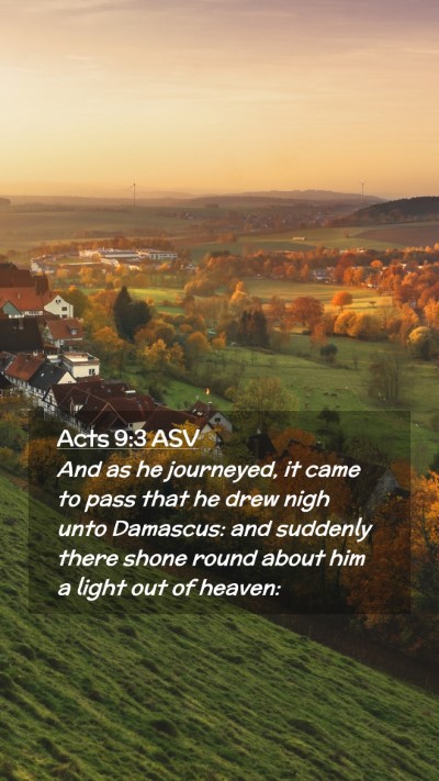 Picture 02 - Acts 9:3 ASV Mobile Phone Wallpaper - And as he journeyed, it came to pass that he drew - Mobile Bible Verse Wallpaper