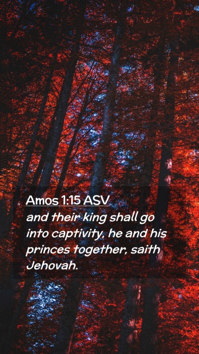 Picture 02 - Amos 1:15 ASV Mobile Phone Wallpaper - and their king shall go into captivity, he and - Mobile Bible Verse Wallpaper