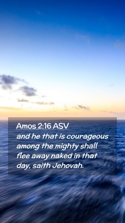 Picture 02 - Amos 2:16 ASV Mobile Phone Wallpaper - and he that is courageous among the mighty shall - Mobile Bible Verse Wallpaper