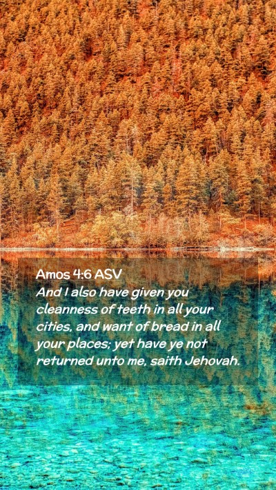 Picture 02 - Amos 4:6 ASV Mobile Phone Wallpaper - And I also have given you cleanness of teeth in - Mobile Bible Verse Wallpaper