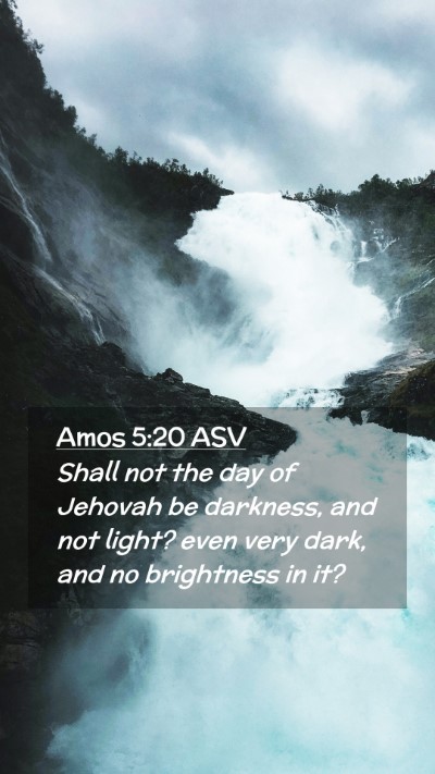 Picture 02 - Amos 5:20 ASV Mobile Phone Wallpaper - Shall not the day of Jehovah be darkness, and not - Mobile Bible Verse Wallpaper