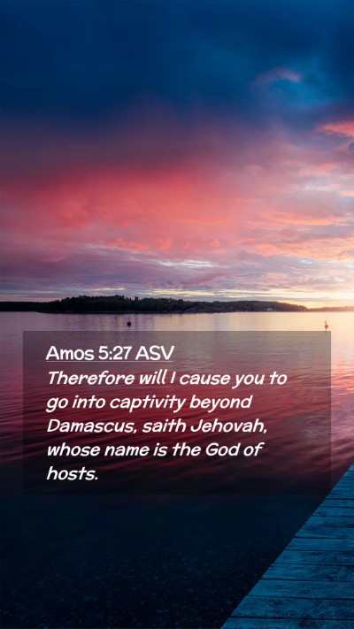 Picture 02 - Amos 5:27 ASV Mobile Phone Wallpaper - Therefore will I cause you to go into captivity - Mobile Bible Verse Wallpaper