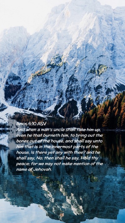 Picture 02 - Amos 6:10 ASV Mobile Phone Wallpaper - And when a man's uncle shall take him up, even he - Mobile Bible Verse Wallpaper