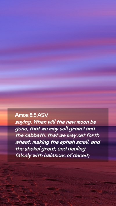 Picture 02 - Amos 8:5 ASV Mobile Phone Wallpaper - saying, When will the new moon be gone, that we - Mobile Bible Verse Wallpaper