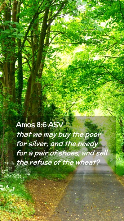 Picture 02 - Amos 8:6 ASV Mobile Phone Wallpaper - that we may buy the poor for silver, and the - Mobile Bible Verse Wallpaper