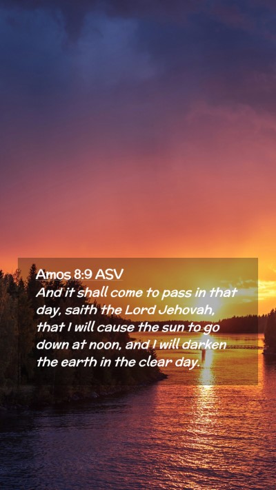 Picture 02 - Amos 8:9 ASV Mobile Phone Wallpaper - And it shall come to pass in that day, saith the - Mobile Bible Verse Wallpaper