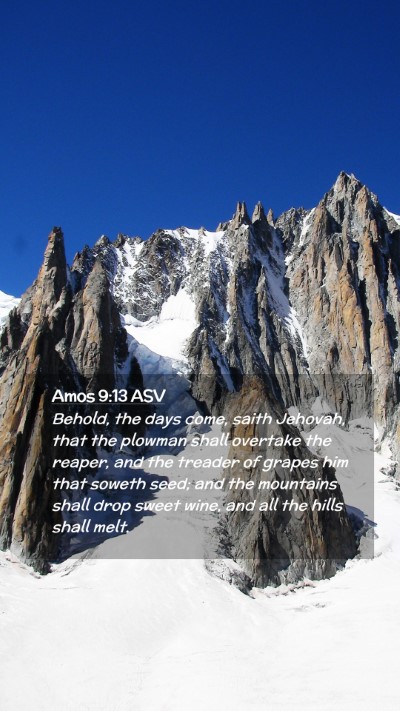 Picture 02 - Amos 9:13 ASV Mobile Phone Wallpaper - Behold, the days come, saith Jehovah, that the - Mobile Bible Verse Wallpaper