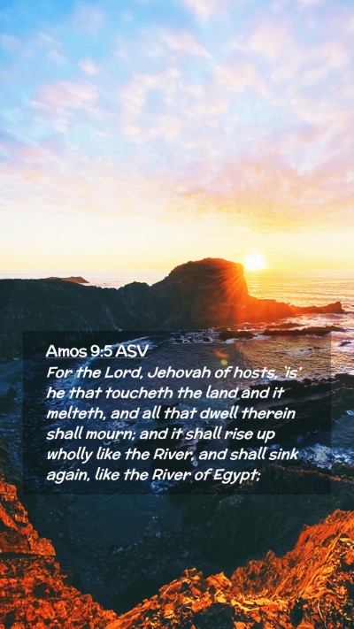 Picture 02 - Amos 9:5 ASV Mobile Phone Wallpaper - For the Lord, Jehovah of hosts, `is' he that - Mobile Bible Verse Wallpaper