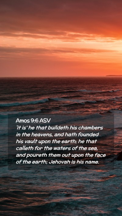 Picture 02 - Amos 9:6 ASV Mobile Phone Wallpaper - `it is' he that buildeth his chambers in the - Mobile Bible Verse Wallpaper