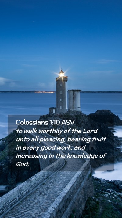 Picture 02 - Colossians 1:10 ASV Mobile Phone Wallpaper - to walk worthily of the Lord unto all pleasing, - Mobile Bible Verse Wallpaper