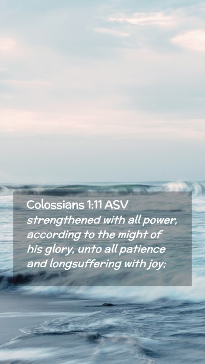 Picture 02 - Colossians 1:11 ASV Mobile Phone Wallpaper - strengthened with all power, according to the - Mobile Bible Verse Wallpaper