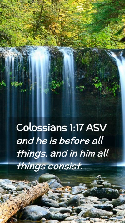 Picture 02 - Colossians 1:17 ASV Mobile Phone Wallpaper - and he is before all things, and in him all - Mobile Bible Verse Wallpaper