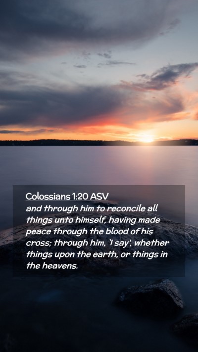 Picture 02 - Colossians 1:20 ASV Mobile Phone Wallpaper - and through him to reconcile all things unto - Mobile Bible Verse Wallpaper