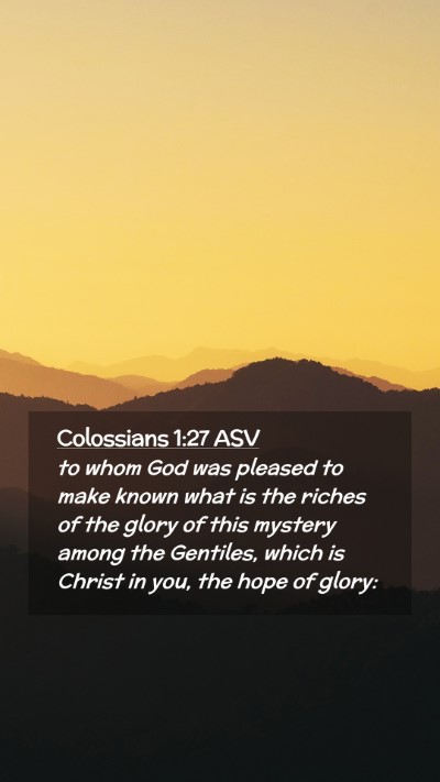 Picture 02 - Colossians 1:27 ASV Mobile Phone Wallpaper - to whom God was pleased to make known what is the - Mobile Bible Verse Wallpaper