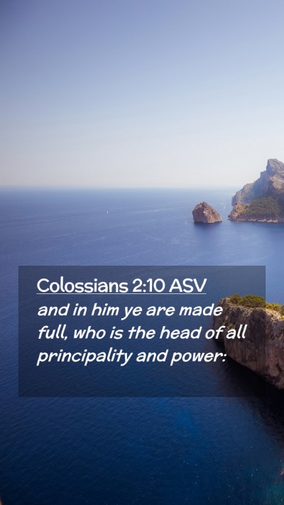 Picture 02 - Colossians 2:10 ASV Mobile Phone Wallpaper - and in him ye are made full, who is the head of - Mobile Bible Verse Wallpaper