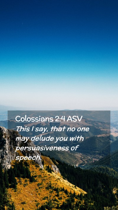 Picture 02 - Colossians 2:4 ASV Mobile Phone Wallpaper - This I say, that no one may delude you with - Mobile Bible Verse Wallpaper