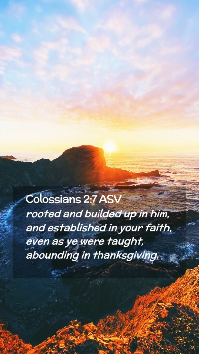 Picture 02 - Colossians 2:7 ASV Mobile Phone Wallpaper - rooted and builded up in him, and established in - Mobile Bible Verse Wallpaper